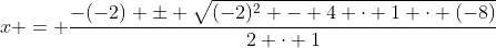 x = \frac{-(-2) \pm \sqrt{(-2)^2 - 4 \cdot 1 \cdot (-8)}}{2 \cdot 1}