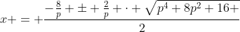 x = \frac{-\frac8p \pm \frac2p \cdot \sqrt{p^4+8p^2+16 }}2