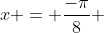 x = \frac{-\pi}{8} 