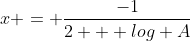 x = \frac{-1}{2 + log A}