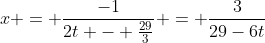 x = \frac{-1}{2t - \frac{29}{3}} = \frac{3}{29-6t}