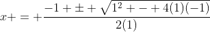 x = \frac{-1 \pm \sqrt{1^2 - 4(1)(-1)}}{2(1)}