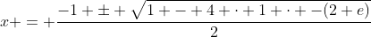 x = \frac{-1 \pm \sqrt{1 - 4 \cdot 1 \cdot -(2+e)}}{2}