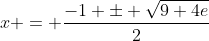 x = \frac{-1 \pm \sqrt{9+4e}}{2}