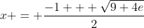 x = \frac{-1 + \sqrt{9+4e}}{2}