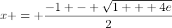 x = \frac{-1 - \sqrt{1 + 4e}}{2}