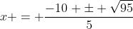 x = \frac{-10 \pm \sqrt{95}}{5}