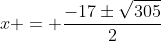 x = \frac{-17\pm\sqrt{305}}{2}