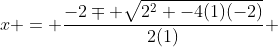 x = \frac{-2\mp \sqrt{2^2 -4(1)(-2)}}{2(1)} 