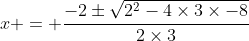 x = \frac{-2\pm\sqrt{2^2-4\times3\times-8}}{2\times3}