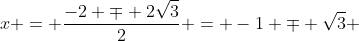 x = \frac{-2 \mp 2\sqrt{3}}{2} = -1 \mp \sqrt{3} 