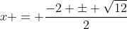 x = \frac{-2 \pm \sqrt{12}}{2}