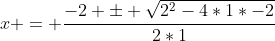x = \frac{-2 \pm \sqrt{2^2-4*1*-2}}{2*1}