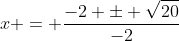x = \frac{-2 \pm \sqrt{20}}{-2}