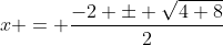 x = \frac{-2 \pm \sqrt{4+8}}{2}