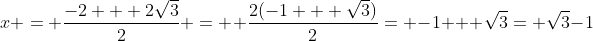 x = \frac{-2 + 2\sqrt{3}}{2} =  \frac{2(-1 + \sqrt{3})}{2}= -1 + \sqrt{3}= \sqrt{3}-1