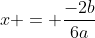 x = \frac{-2b}{6a}