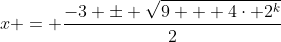 x = \frac{-3 \pm \sqrt{9 + 4\cdot 2^k}}{2}