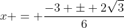 x = \frac{-3 \pm 2\sqrt{3}}{6}