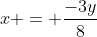 x = \frac{-3y}{8}