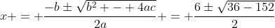 x = \frac{-b\pm\sqrt{b^2 - 4ac}}{2a} = \frac{6\pm\sqrt{36-152}}{2}