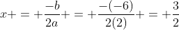 x = \frac{-b}{2a} = \frac{-(-6)}{2(2)} = \frac{3}{2}