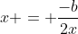 x = \frac{-b}{2x}