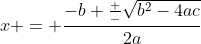 x = \frac{-b \frac{+}{-}\sqrt{b^2-4ac}}{2a}