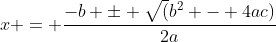 x = \frac{-b \pm \sqrt(b^2 - 4ac)}{2a}