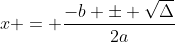 x = \frac{-b \pm \sqrt{\Delta}}{2a}