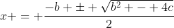 x = \frac{-b \pm \sqrt{b^2 - 4c}}{2}