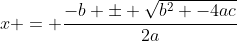 x = \frac{-b \pm \sqrt{b^2 -4ac}}{2a}