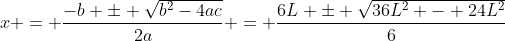 x = \frac{-b \pm \sqrt{b^2-4ac}}{2a} = \frac{6L \pm \sqrt{36L^2 - 24L^2}}{6}