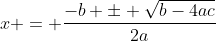 x = \frac{-b \pm \sqrt{b-4ac}}{2a}