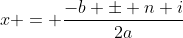 x = \frac{-b \pm n i}{2a}
