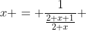x = \frac{1}{\frac{2+x+1}{2+x}} 