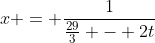 x = \frac{1}{\frac{29}{3} - 2t}