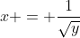 x = \frac{1}{\sqrt{y}}