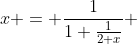x = \frac{1}{1+\frac{1}{2+x}} 