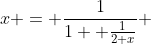 x = \frac{1}{1+ \frac{1}{2+x}} 