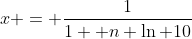 x = \frac{1}{1+ n \ln 10}