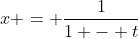 x = \frac{1}{1 - t}