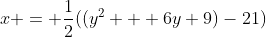 x = \frac{1}{2}((y^2 + 6y+9)-21)