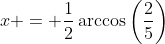 x = \frac{1}{2}\arccos\left(\frac{2}{5}\right)