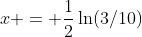 x = \frac{1}{2}\ln(3/10)
