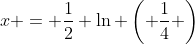 x = \frac{1}{2} \ln \left( \frac{1}{4} \right)