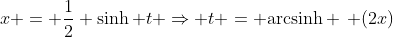 x = \frac{1}{2} \sinh t \Rightarrow t = \text{arcsinh} \, (2x)