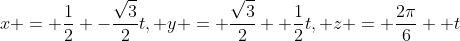 x = \frac{1}{2} -\frac{\sqrt{3}}{2}t, y = \frac{\sqrt{3}}{2} +\frac{1}{2}t, z = \frac{2\pi}{6} +t