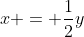 x = \frac{1}{2}y