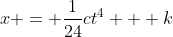 x = \frac{1}{24}ct^4 + k